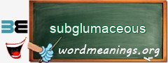 WordMeaning blackboard for subglumaceous